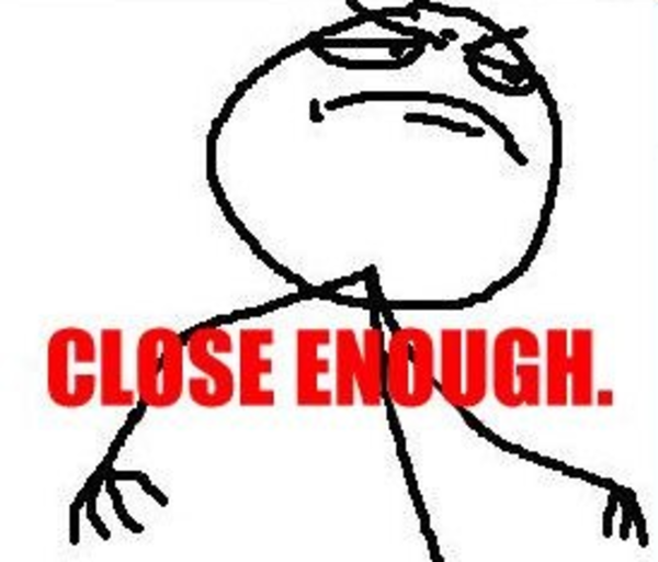 Name:  closeenough.png
Views: 247
Size:  221.5 KB