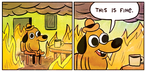 Name:  post-64231-this-is-fine-dog-fire-comic-Im-N7mp.png
Views: 1949
Size:  285.2 KB
